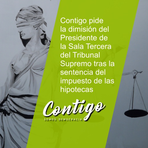 Contigo pide la dimisión del Presidente de la Sala Tercera del Tribunal Supremo tras la sentencia del impuesto de las hipotecas